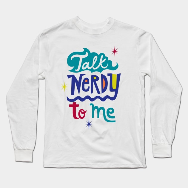 Talk Nerdy To Me Long Sleeve T-Shirt by Andibird